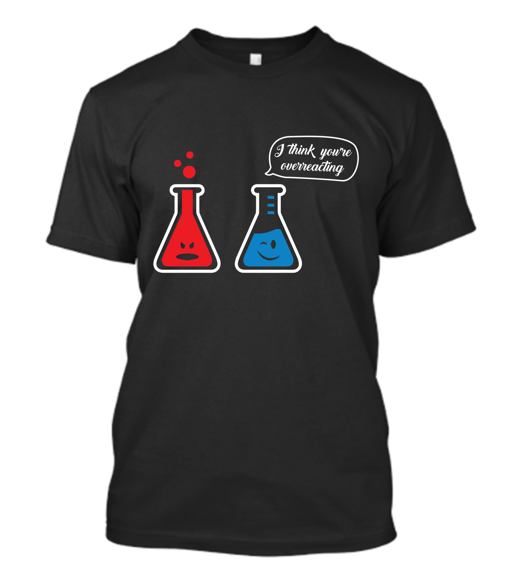 I Think You're Overreacting Chemistry Beaker Humor T-Shirt