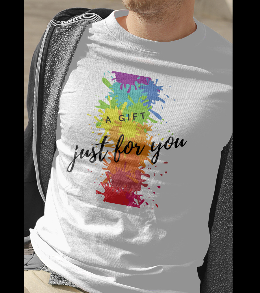 A Gift Just For You Rainbow Paint Splatter T-Shirt