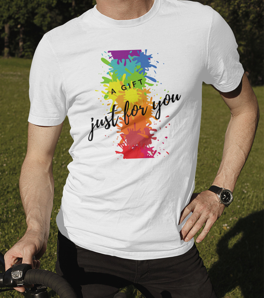 A Gift Just For You Rainbow Paint Splatter T-Shirt