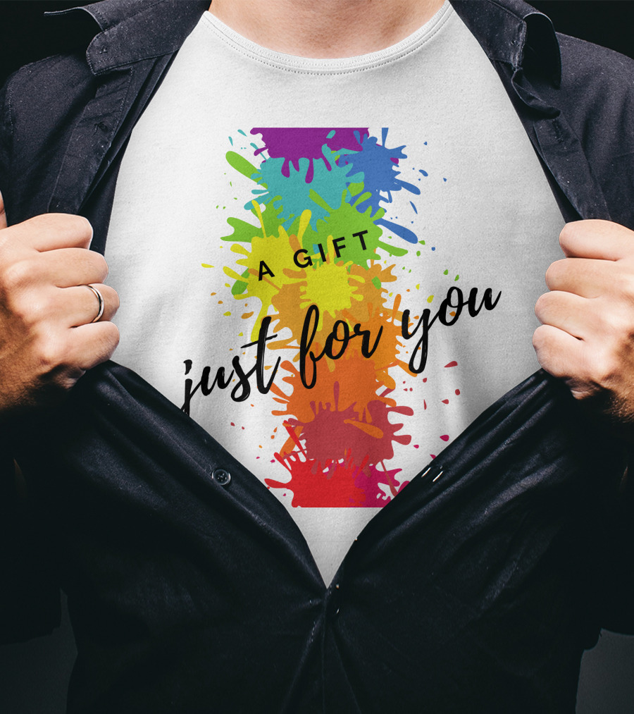 A Gift Just For You Rainbow Paint Splatter T-Shirt
