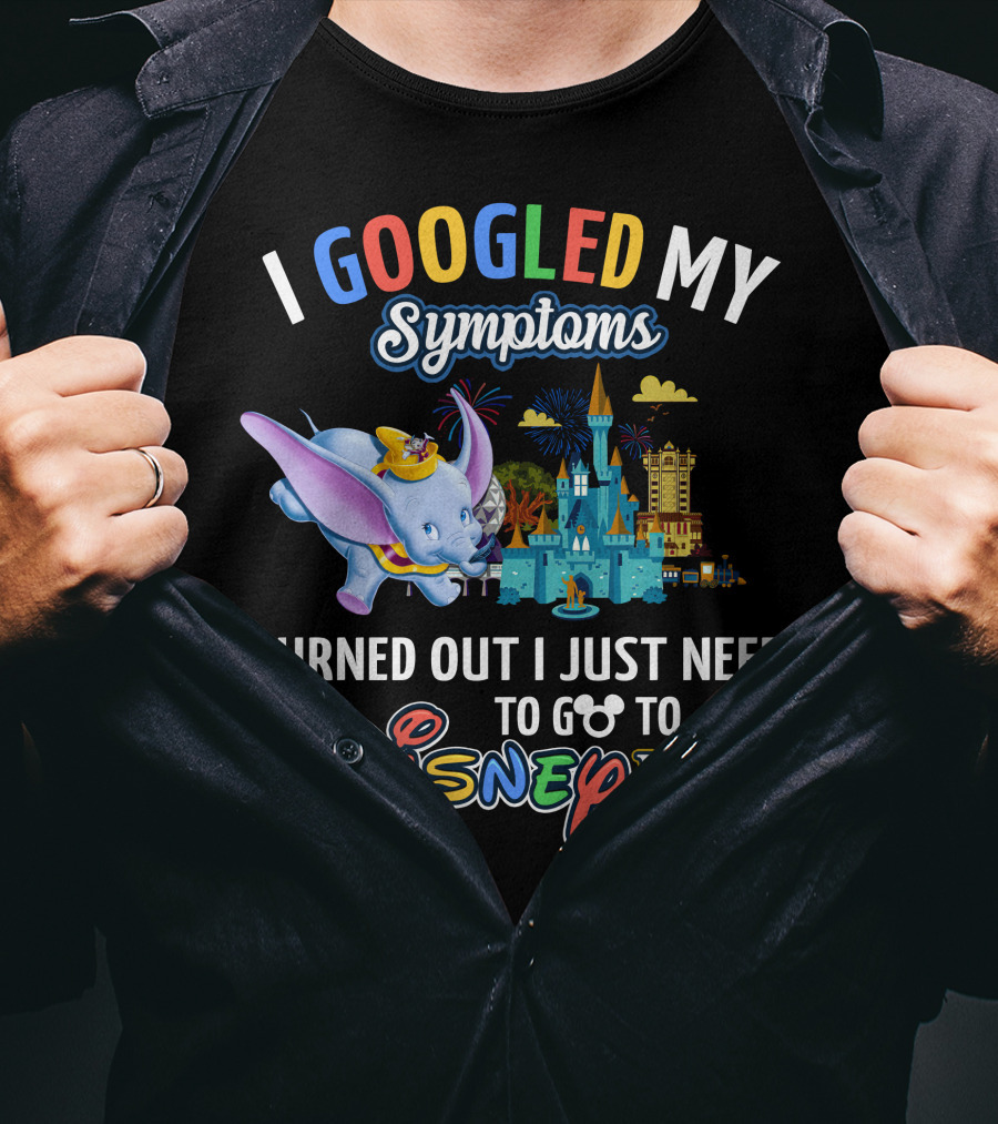 I Googled My Symptoms Turned Out I Just Need To Go To Disney World With Dumbo T-Shirt