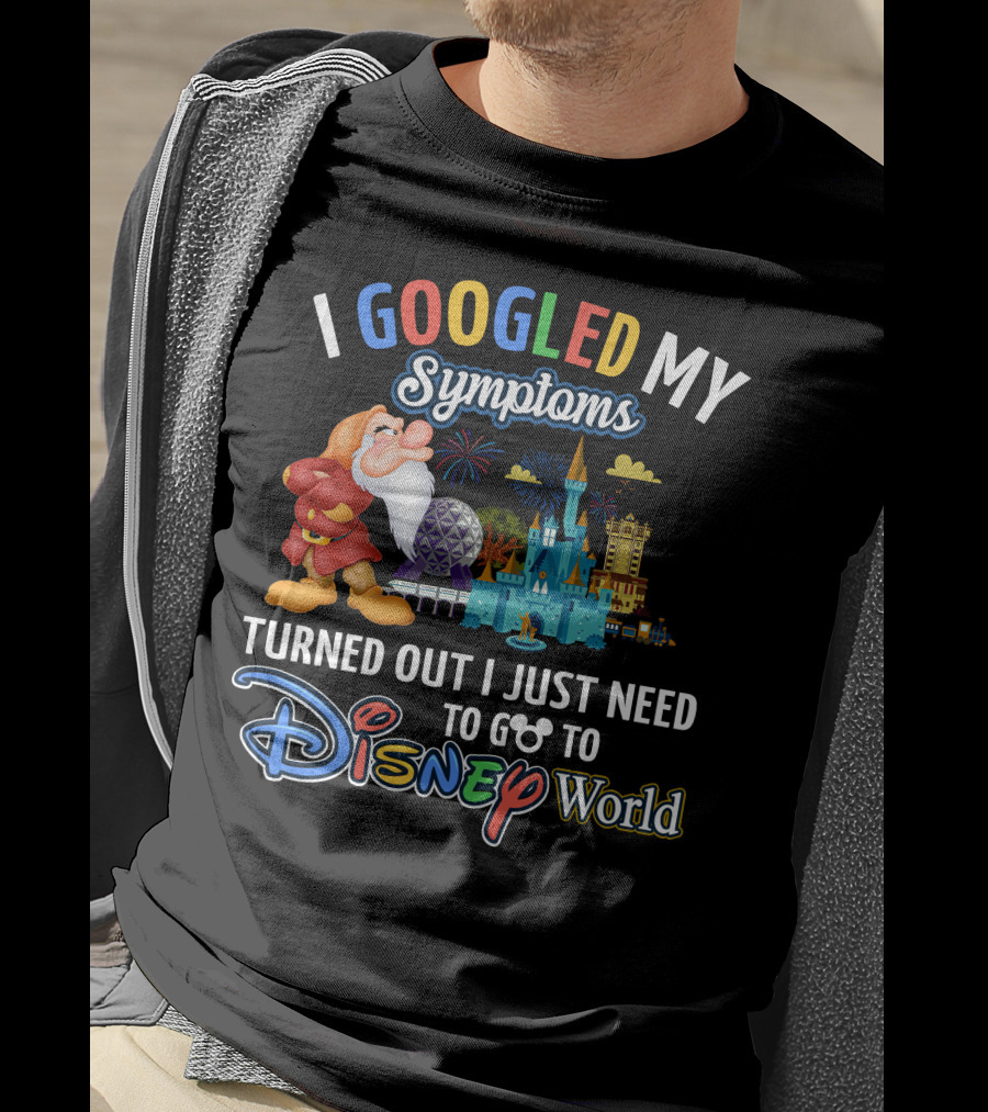 I Googled My Symptoms Turned Out I Just Need To Go To Disney World Grumpy T-Shirt