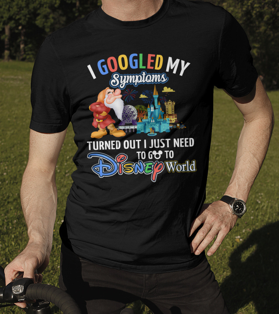 I Googled My Symptoms Turned Out I Just Need To Go To Disney World Grumpy T-Shirt
