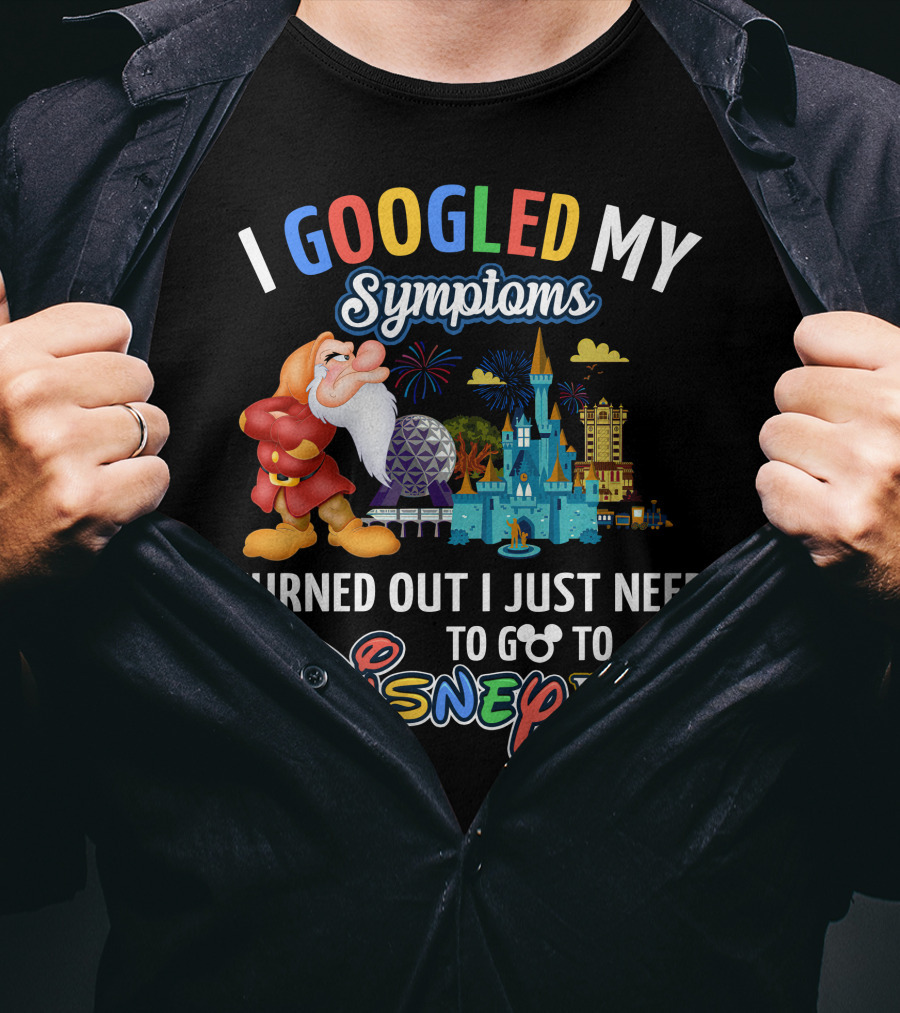 I Googled My Symptoms Turned Out I Just Need To Go To Disney World Grumpy T-Shirt
