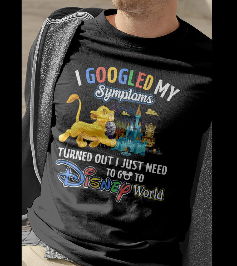 I Googled My Symptoms Turned Out I Just Need To Go To Disney World With Simba T-Shirt