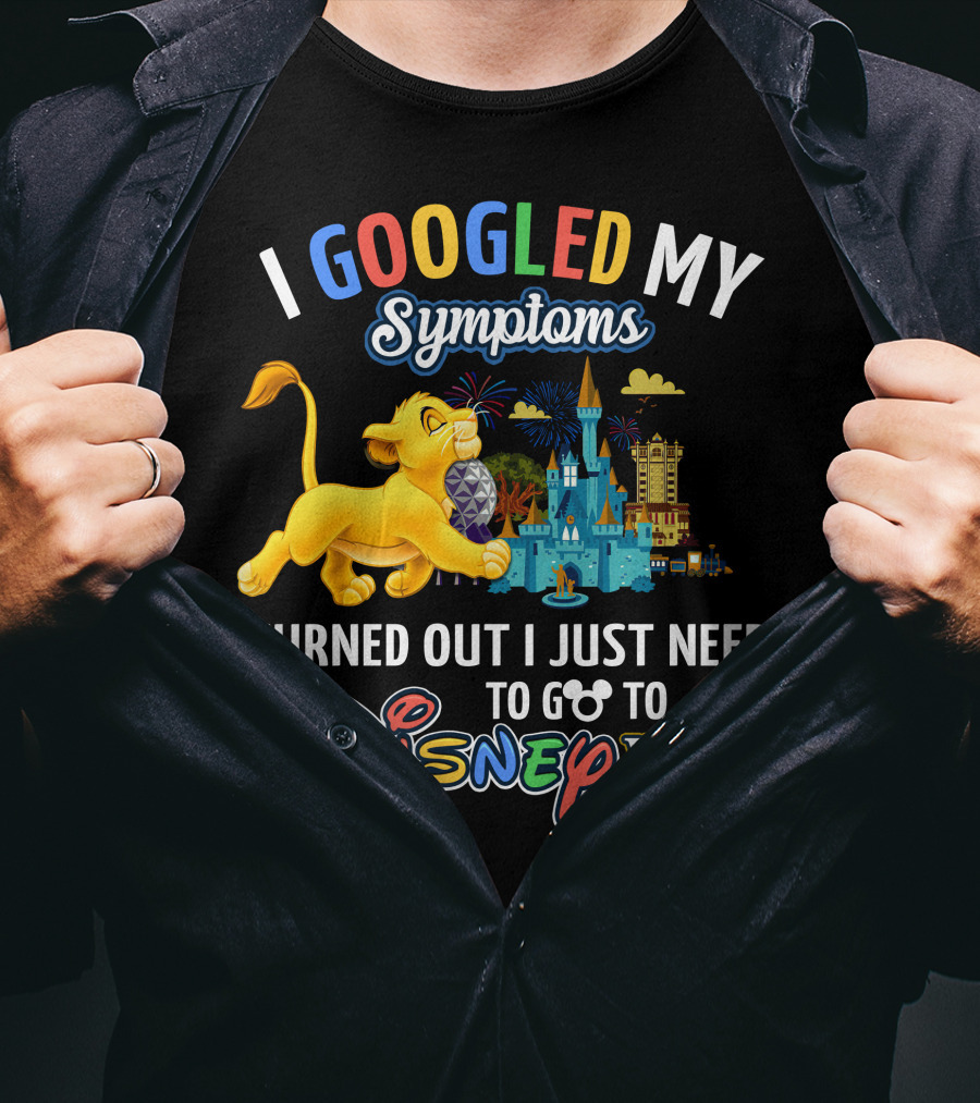 I Googled My Symptoms Turned Out I Just Need To Go To Disney World With Simba T-Shirt