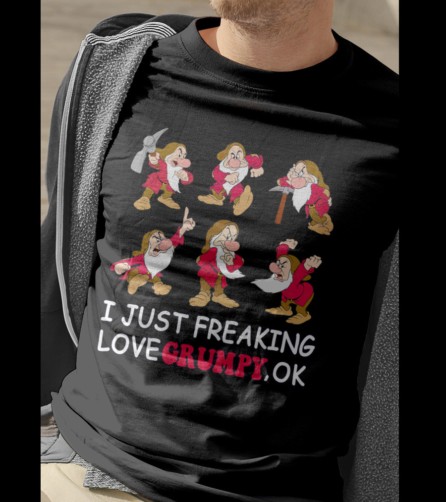 I Just Freaking Love Grumpy Ok T-Shirt