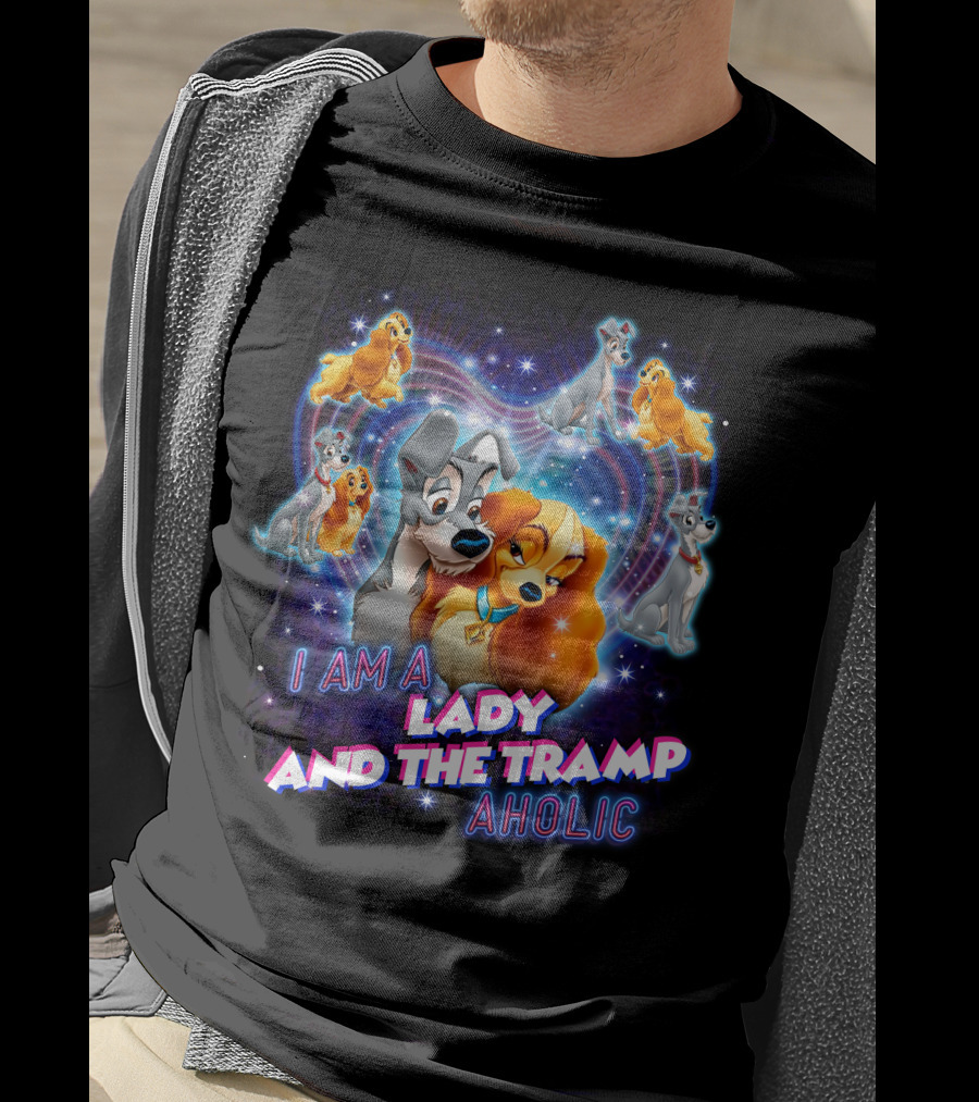 I Am A Lady And The Tramp Aholic T-Shirt