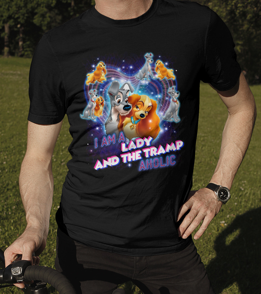 I Am A Lady And The Tramp Aholic T-Shirt