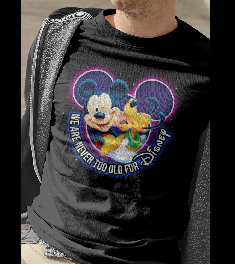 Mickey And Pluto We Are Never Too Old For Disney Magic T-Shirt