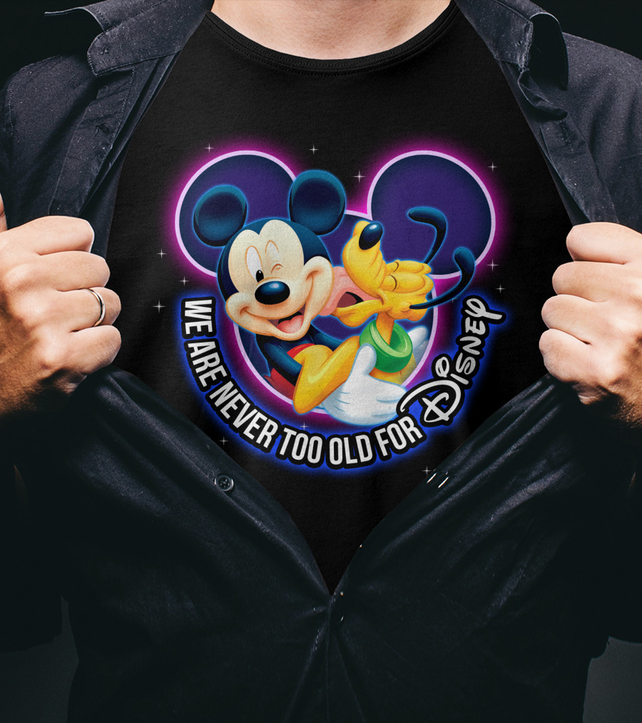 Mickey And Pluto We Are Never Too Old For Disney Magic T-Shirt