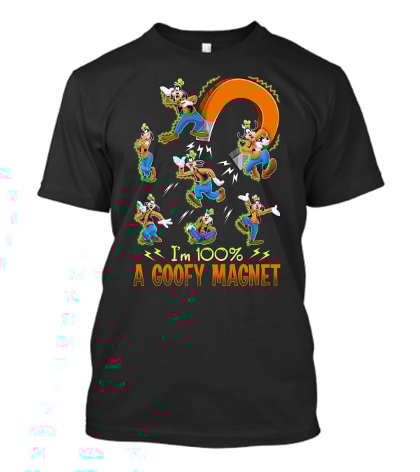 I'm 100% A Goofy Magnet T-Shirt
