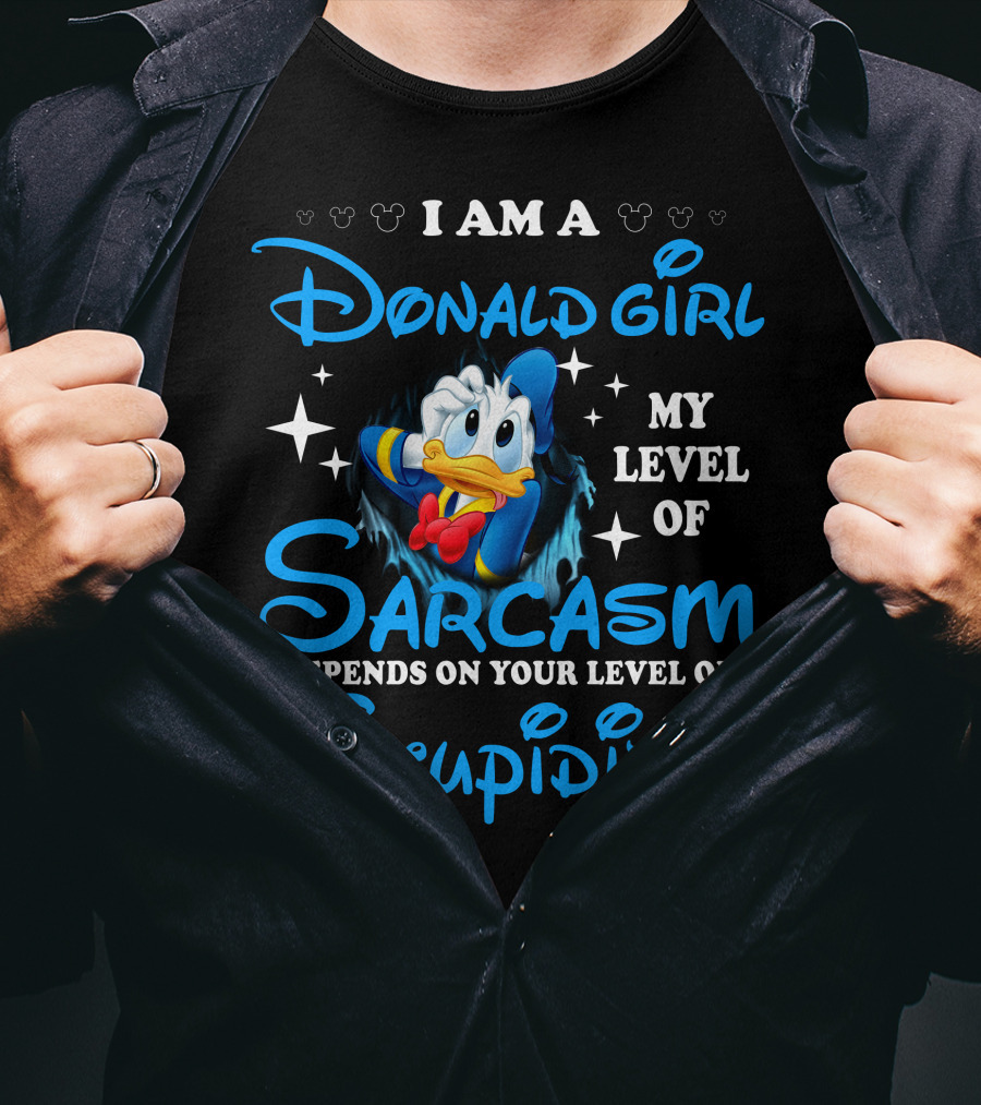 I Am A Donald Girl My Level Of Sarcasm Depends On Your Level Of Stupidity T-Shirt