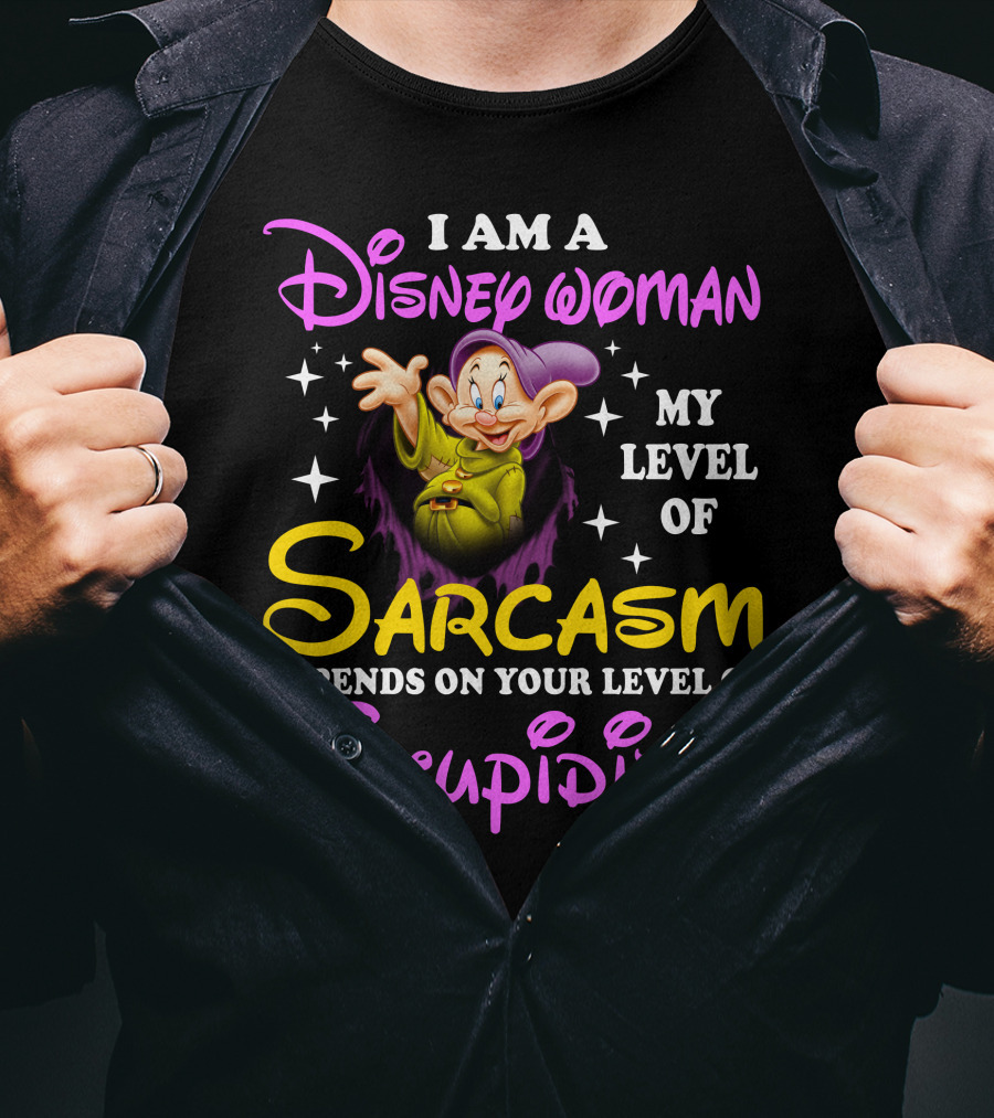 I Am A Disney Woman My Level Of Sarcasm Depends On Your Level Of Stupidity T-Shirt