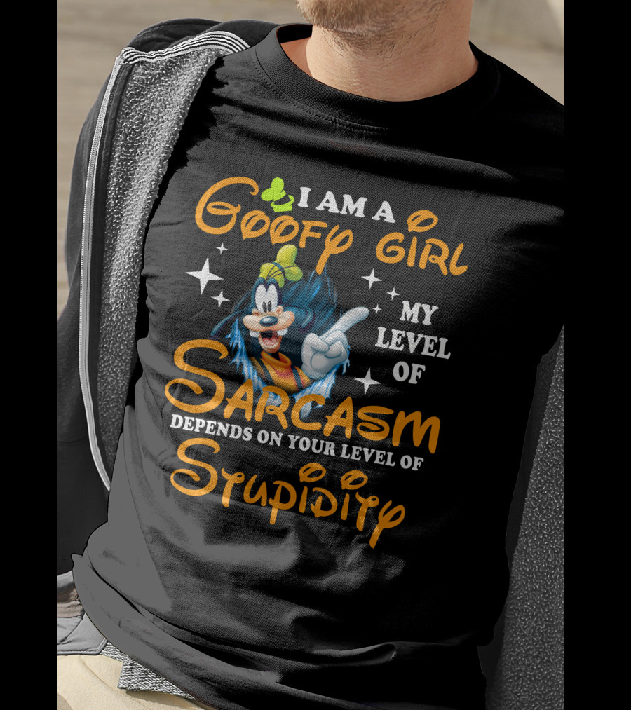 I Am A Goofy Girl My Level Of Sarcasm Depends On Your Level Of Stupidity T-Shirt