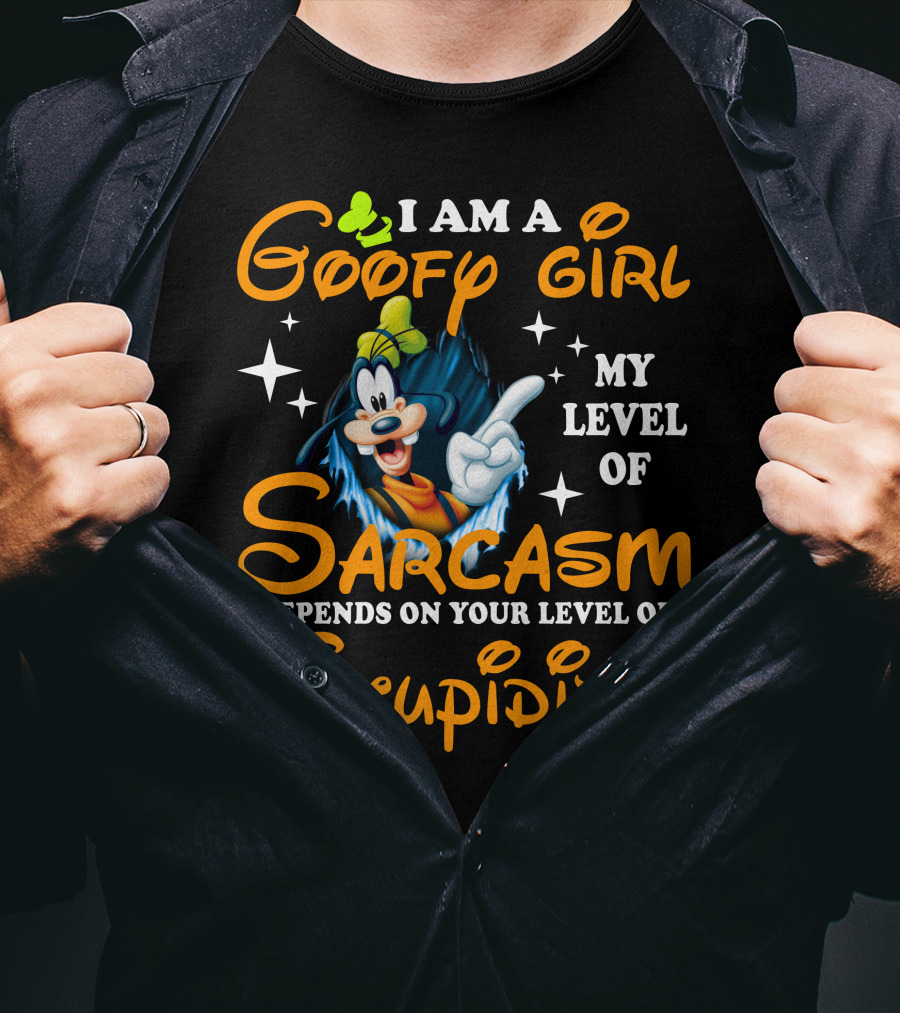 I Am A Goofy Girl My Level Of Sarcasm Depends On Your Level Of Stupidity T-Shirt