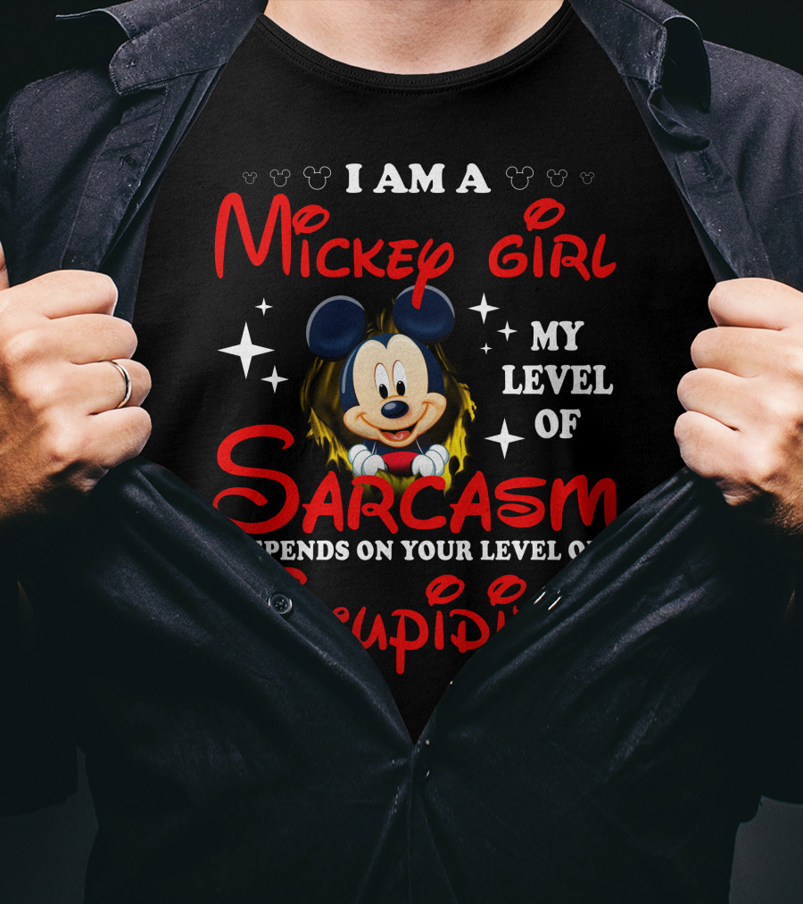 I Am A Mickey Girl My Level Of Sarcasm Depends On Your Level Of Stupidity T-Shirt