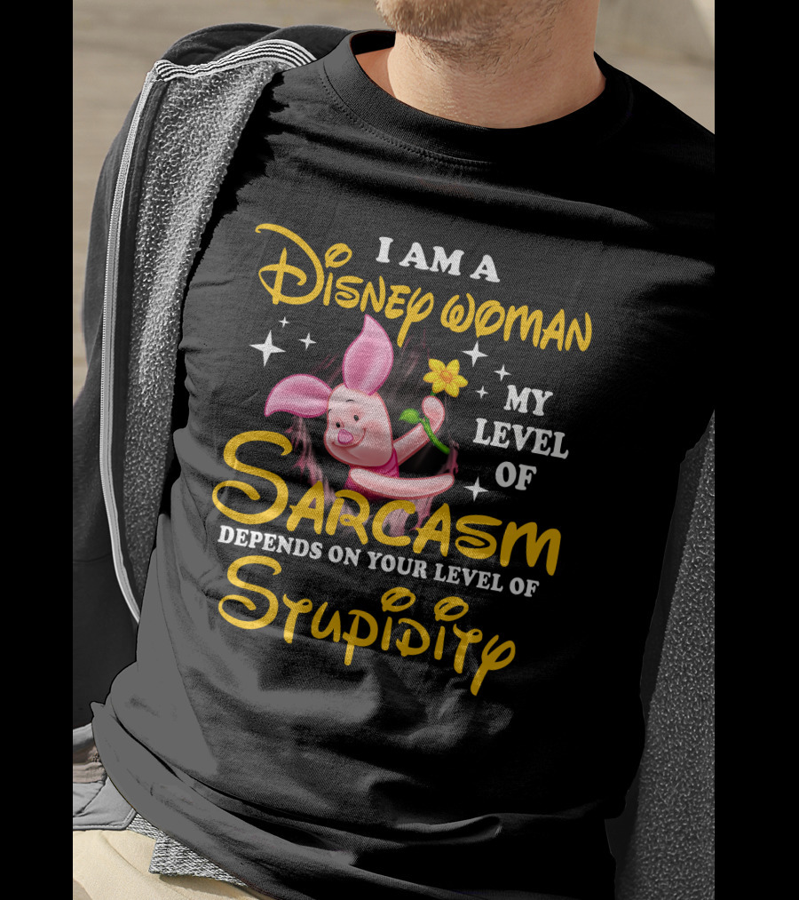 I Am A Disney Woman My Level Of Sarcasm Depends On Your Level Of Stupidity Piglet T-Shirt