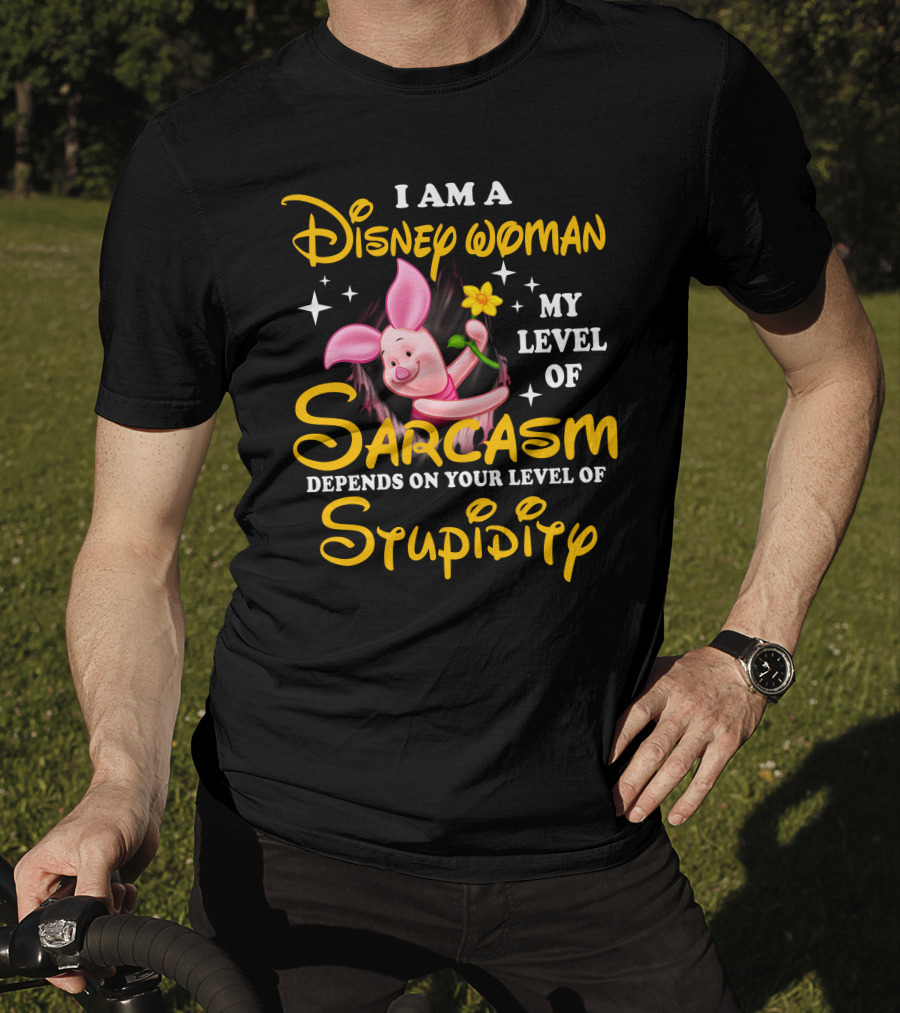 I Am A Disney Woman My Level Of Sarcasm Depends On Your Level Of Stupidity Piglet T-Shirt