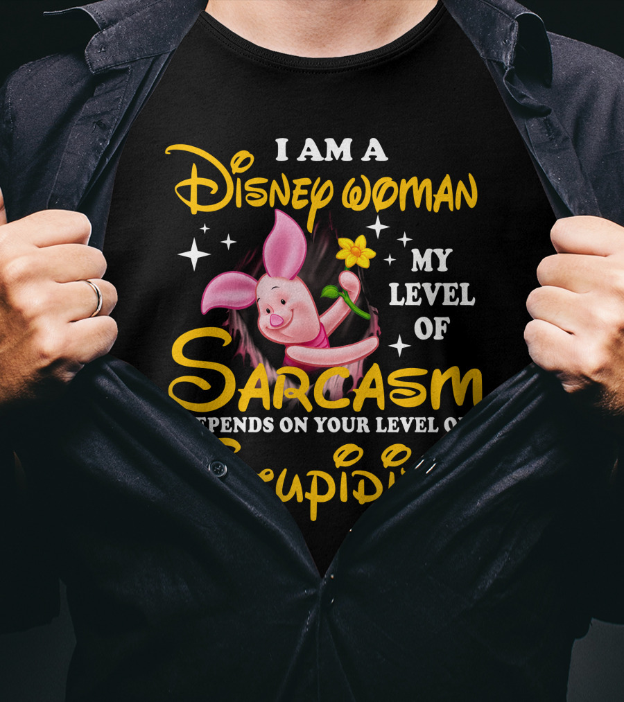 I Am A Disney Woman My Level Of Sarcasm Depends On Your Level Of Stupidity Piglet T-Shirt