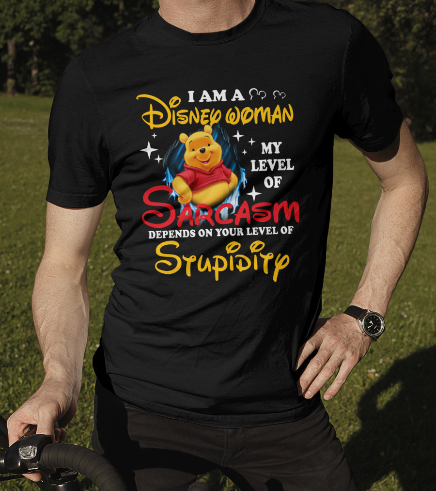 I Am A Disney Woman My Level Of Sarcasm Depends On Your Level Of Stupidity Pooh T-Shirt