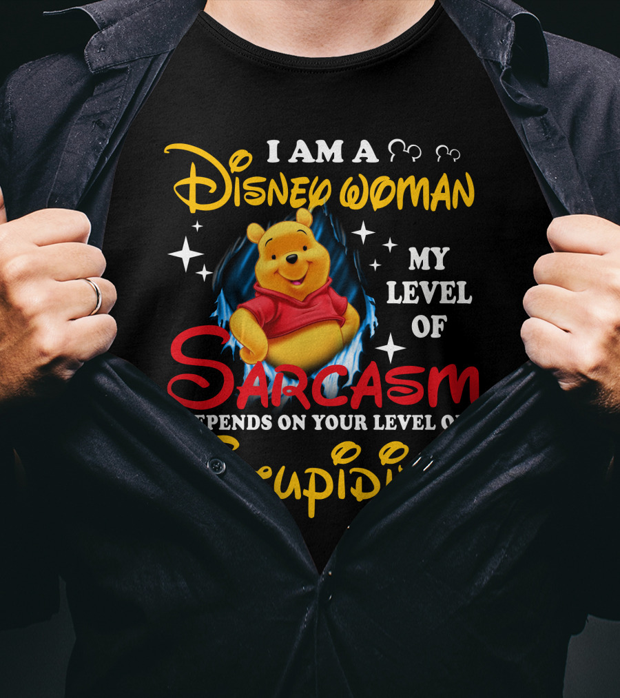 I Am A Disney Woman My Level Of Sarcasm Depends On Your Level Of Stupidity Pooh T-Shirt