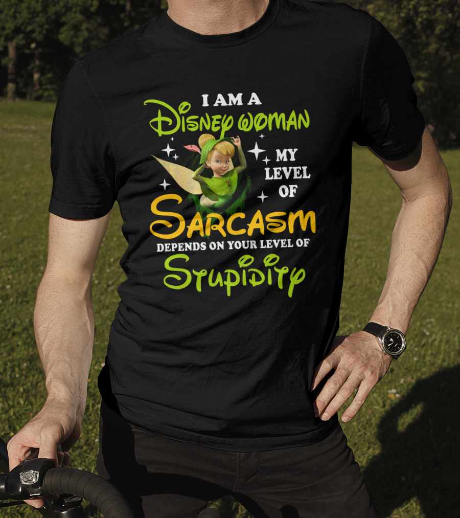 Tinker Bell I Am A Disney Woman My Level Of Sarcasm Depends On Your Level Of Stupidity T-Shirt