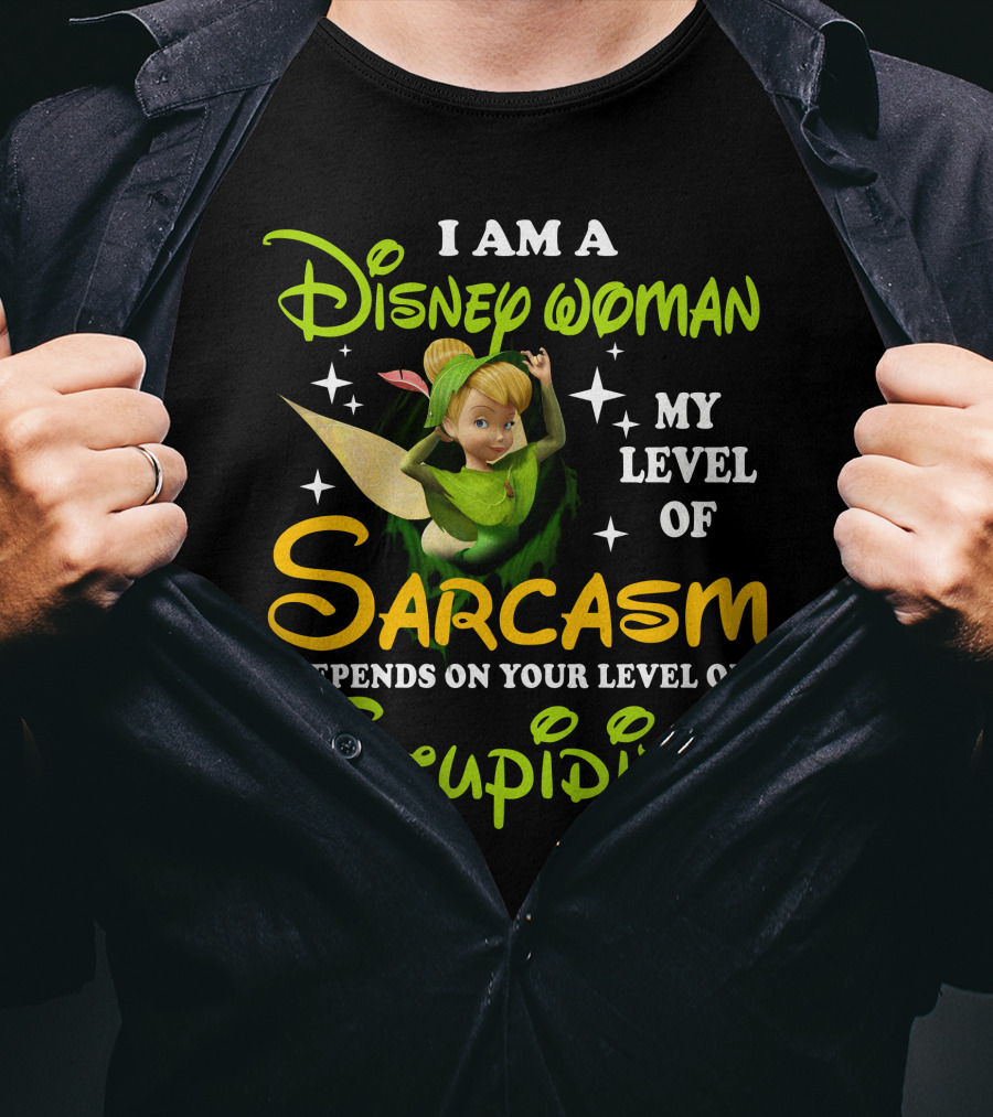 Tinker Bell I Am A Disney Woman My Level Of Sarcasm Depends On Your Level Of Stupidity T-Shirt