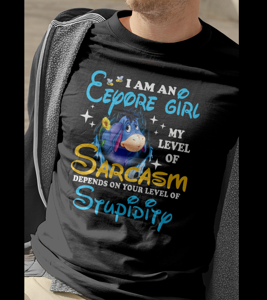 I Am An Eeyore Girl My Level Of Sarcasm Depends On Your Level Of Stupidity T-Shirt