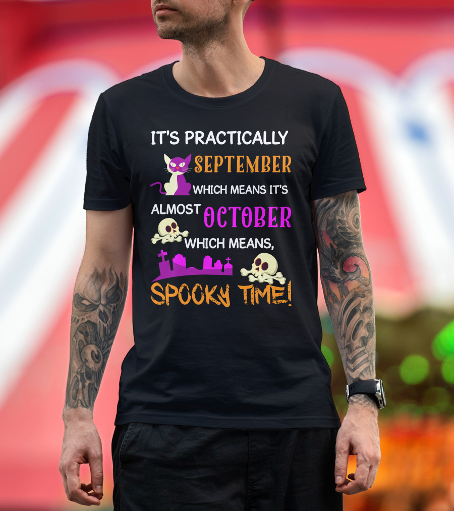 It's Practically September Almost October Spooky Time Halloween 47 T-Shirt