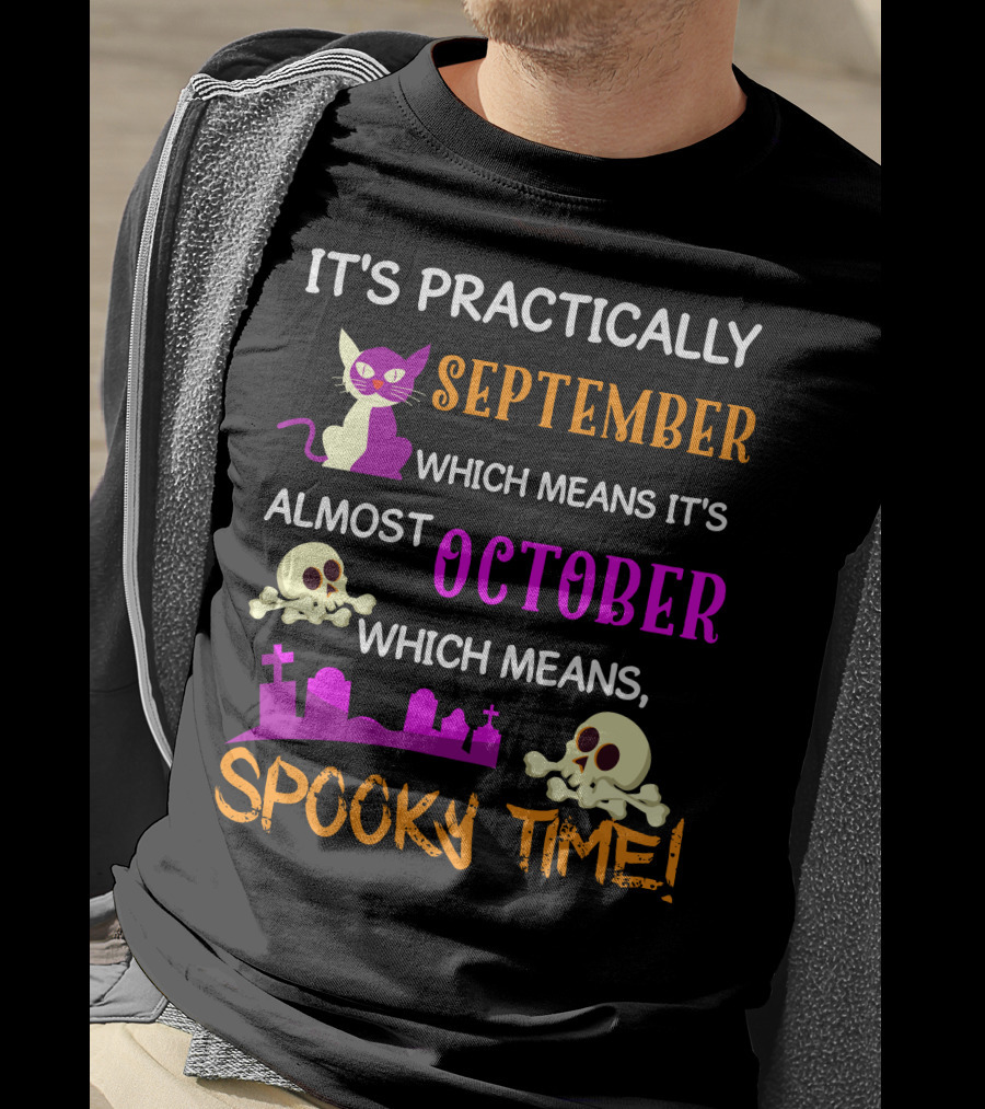 It's Practically September Almost October Spooky Time Halloween 47 T-Shirt