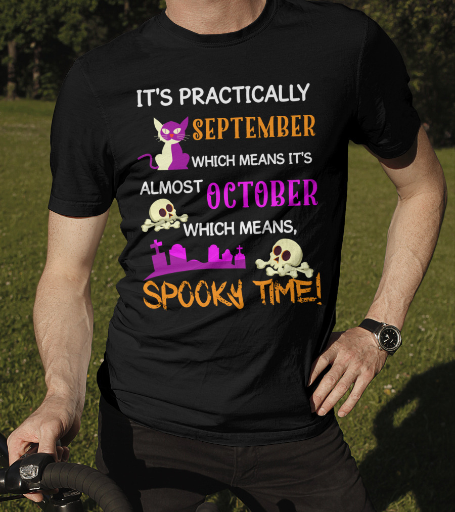 It's Practically September Almost October Spooky Time Halloween 47 T-Shirt
