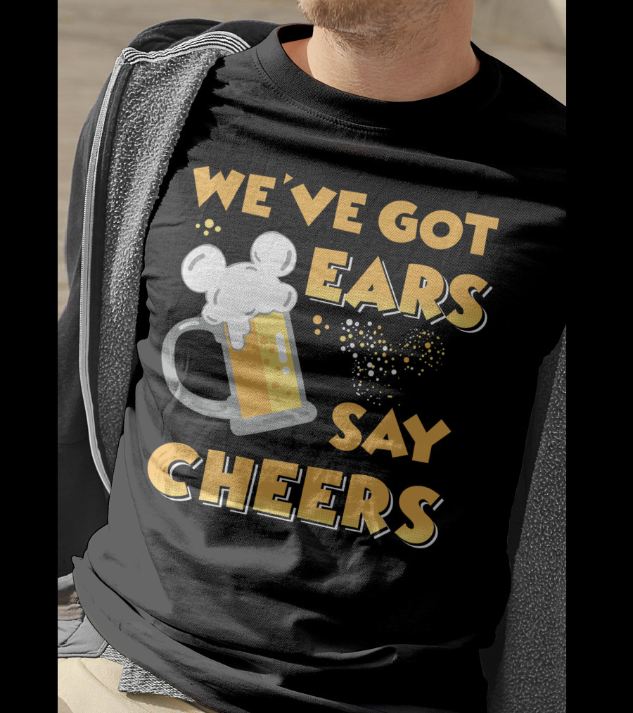 We've Got Ears Say Cheers T-Shirt