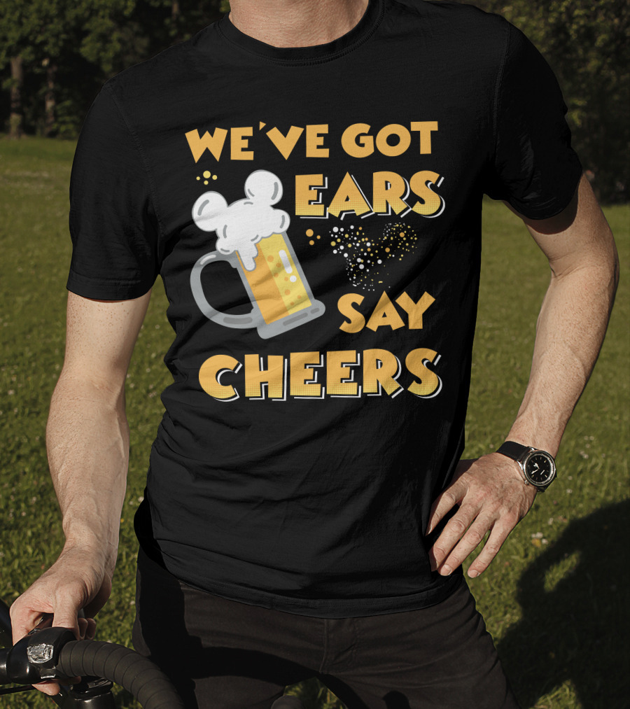 We've Got Ears Say Cheers T-Shirt
