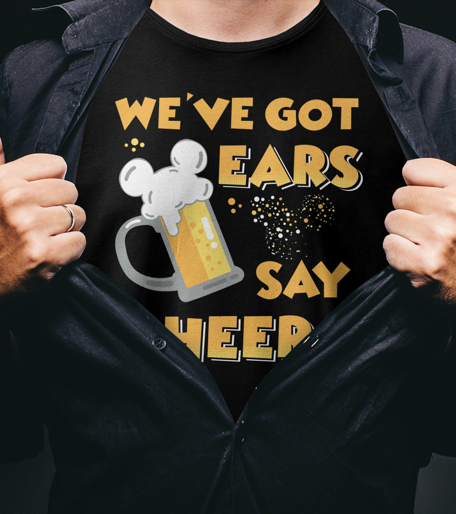 We've Got Ears Say Cheers T-Shirt