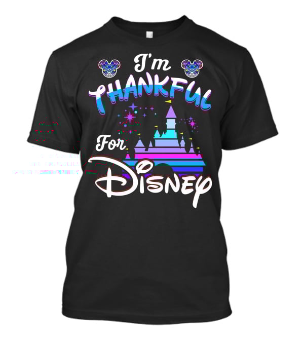 I'm Thankful For Disney T-Shirt