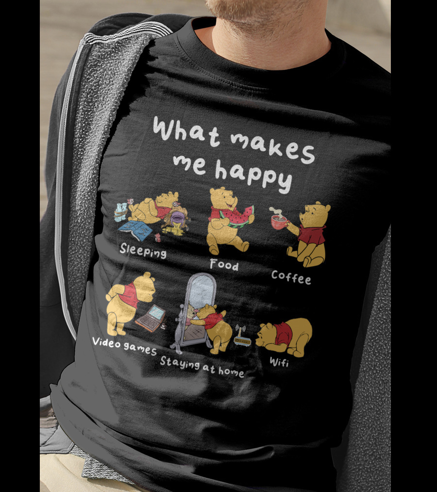 What Makes Me Happy Sleeping Food Coffee Video Games Staying At Home Wifi Pooh T-Shirt