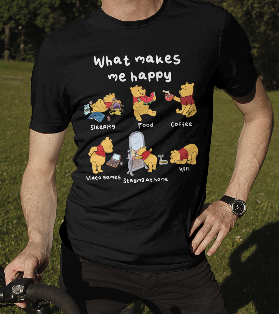 What Makes Me Happy Sleeping Food Coffee Video Games Staying At Home Wifi Pooh T-Shirt