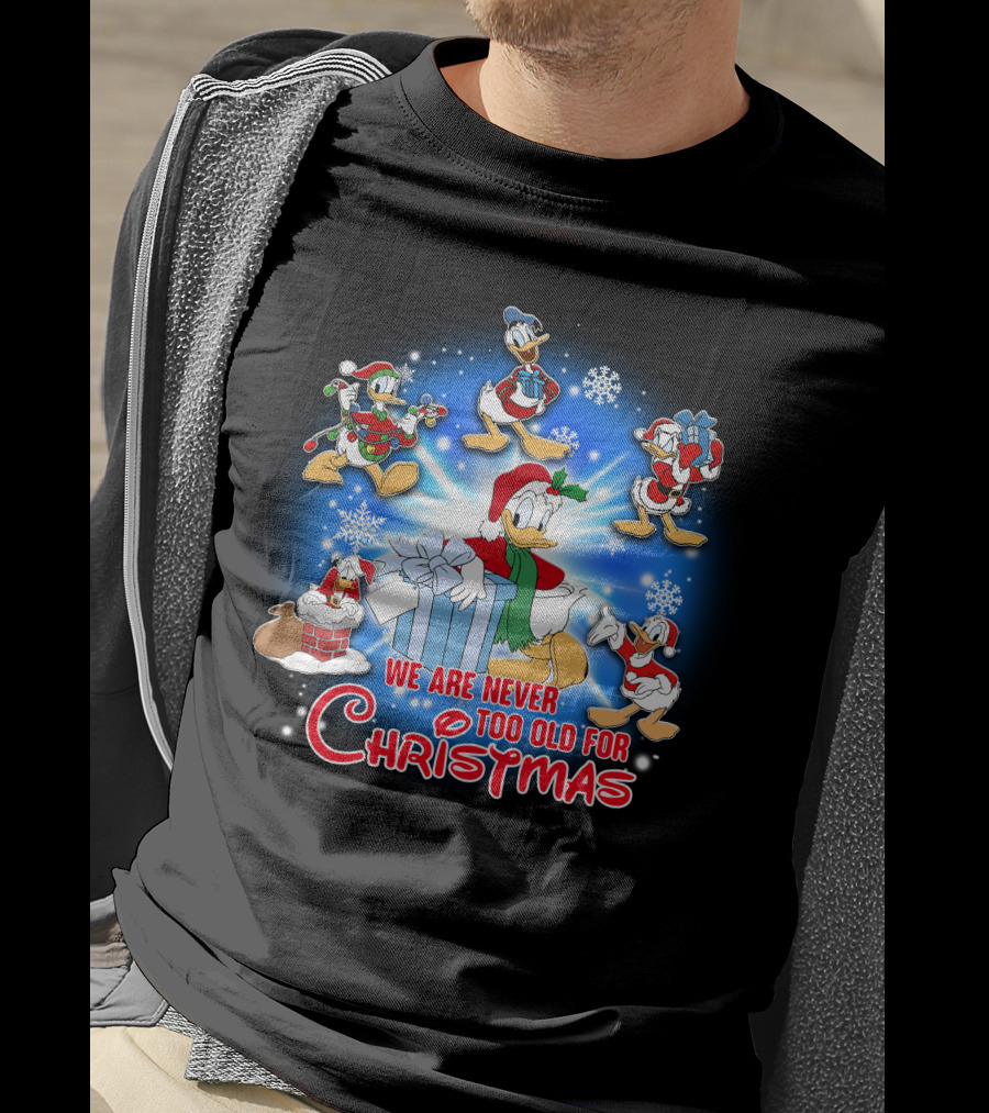 We Are Never Too Old For Christmas Donald Duck Holiday Celebration T-Shirt