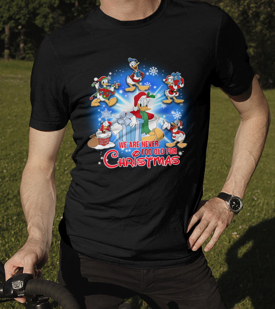 We Are Never Too Old For Christmas Donald Duck Holiday Celebration T-Shirt