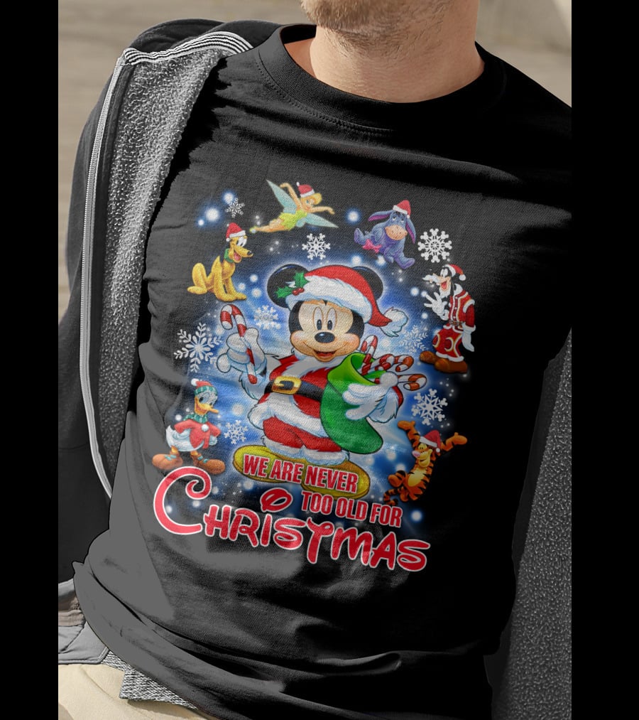 Mickey Mouse Christmas We Are Never Too Old With Disney Characters T-Shirt