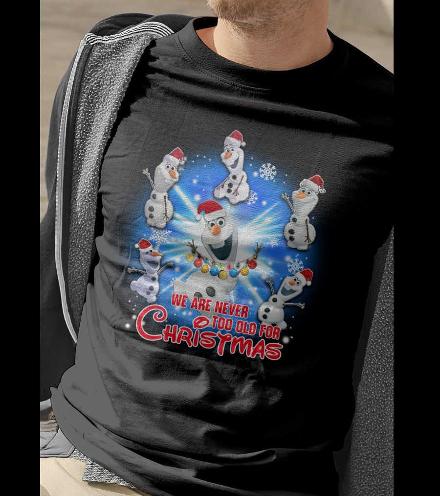 We Are Never Too Old For Christmas Olaf Santa Hat Snowflake T-Shirt