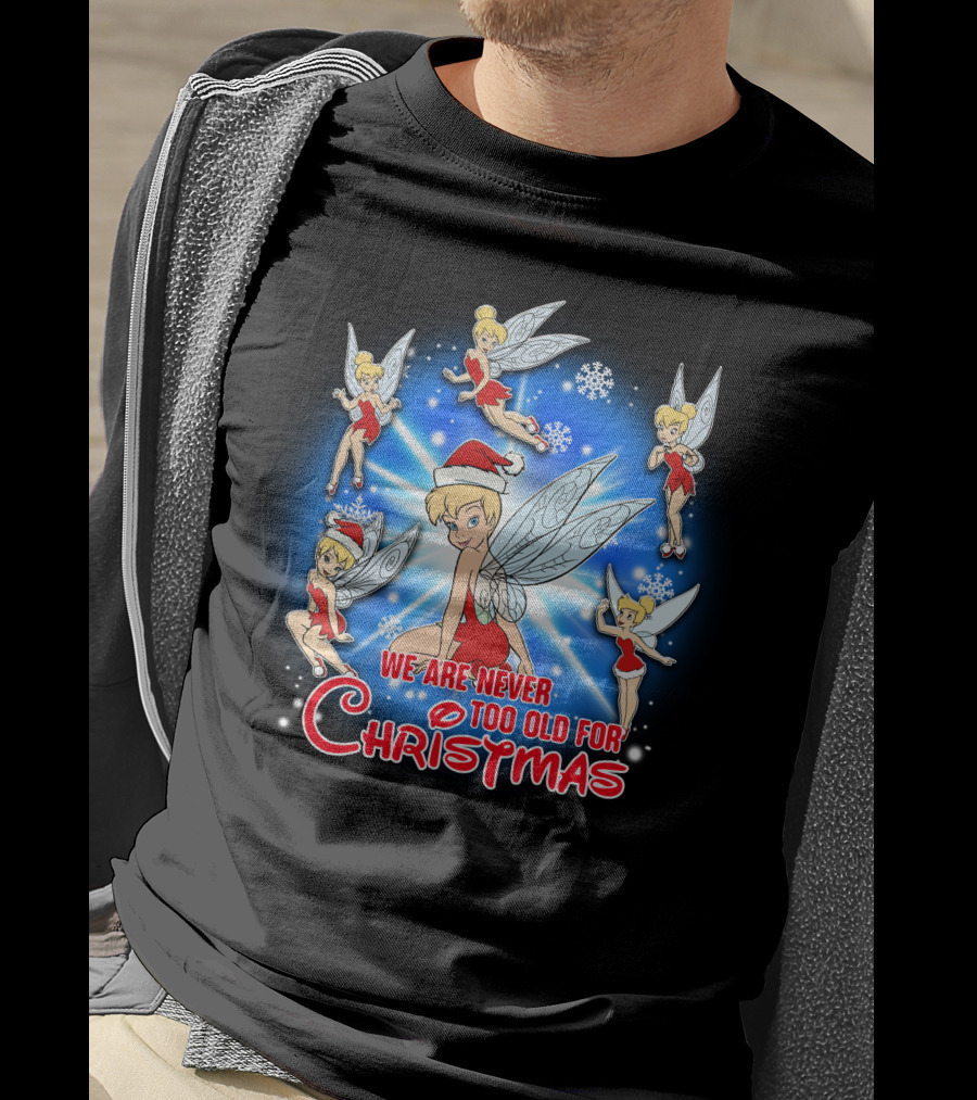 Tinker Bell We Are Never Too Old For Christmas T-Shirt