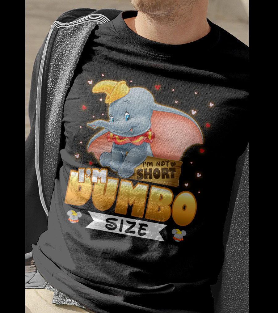 I'm Dumbo Size I'm Not Short T-Shirt