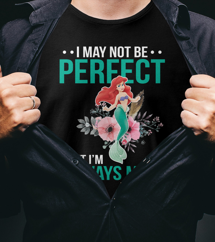 I May Not Be Perfect Ariel But I'm Always Me T-Shirt
