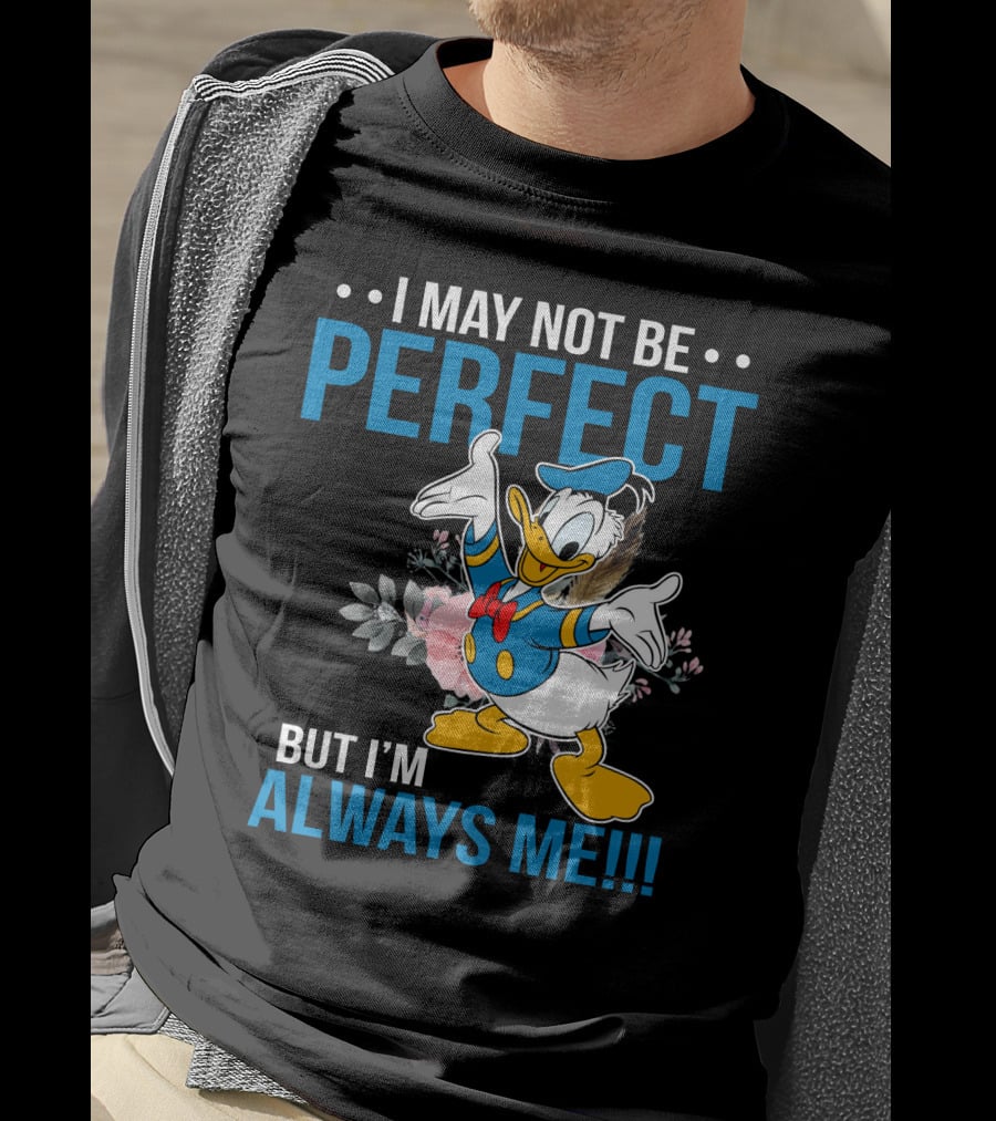 I May Not Be Perfect But I'm Always Me Donald T-Shirt