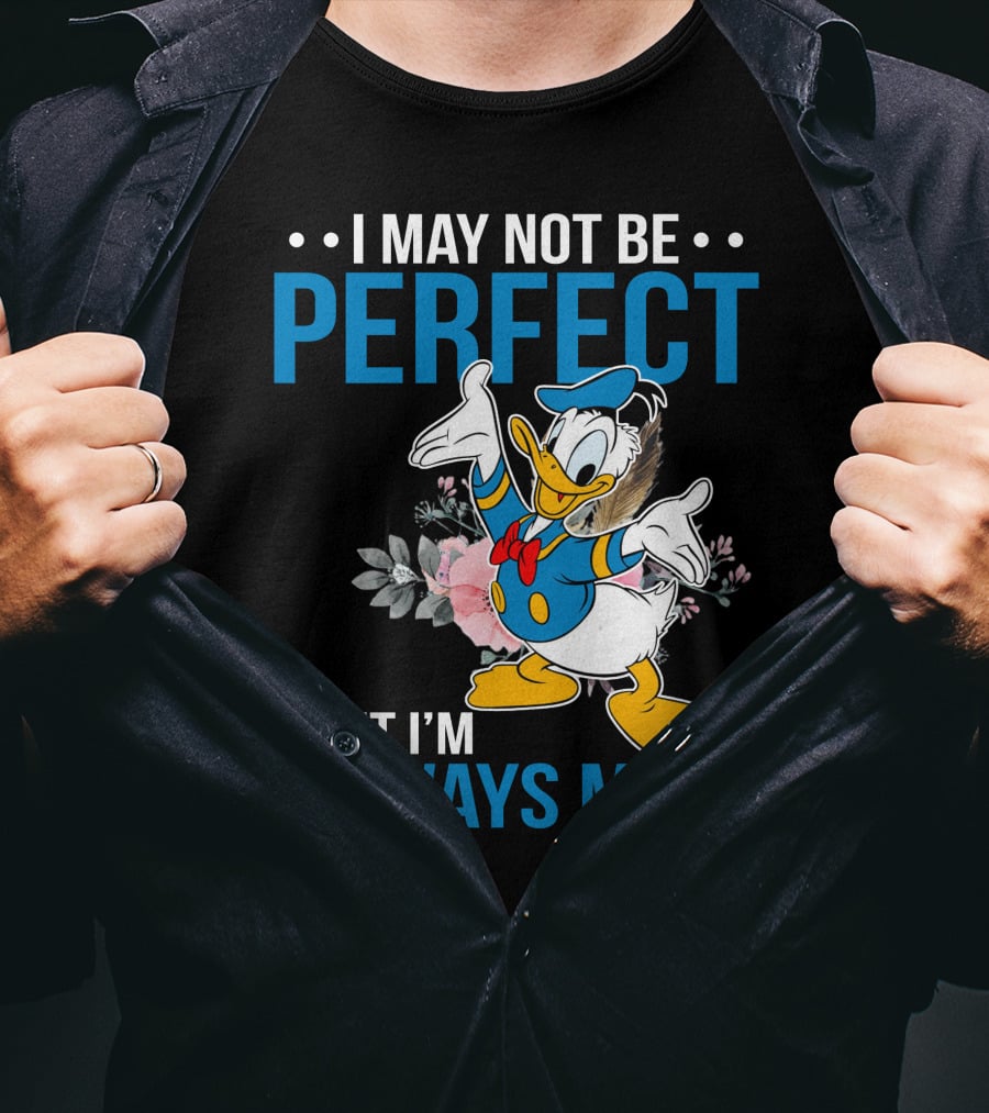 I May Not Be Perfect But I'm Always Me Donald T-Shirt