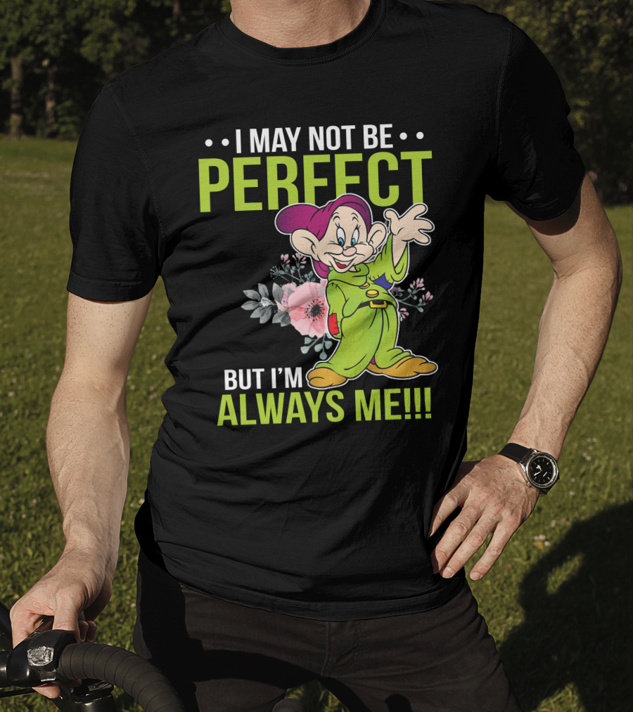 I May Not Be Perfect But I'm Always Me Dopey T-Shirt
