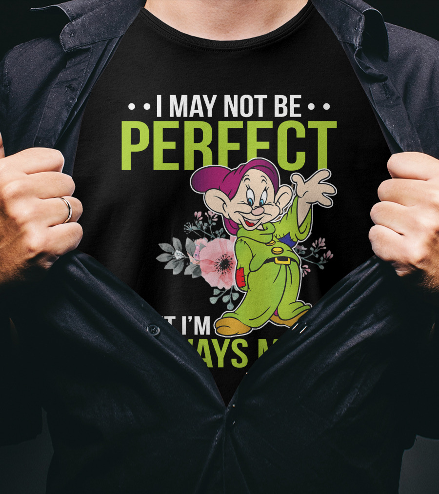 I May Not Be Perfect But I'm Always Me Dopey T-Shirt