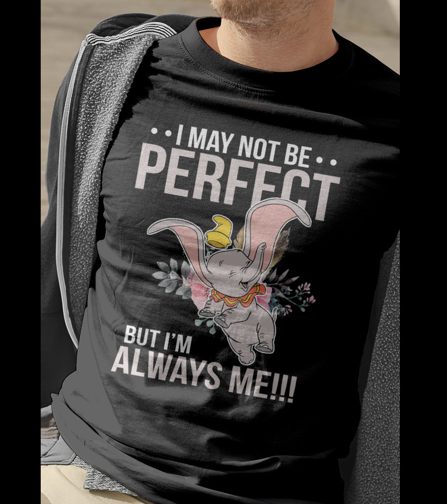 I May Not Be Perfect But I'm Always Me Dumbo T-Shirt